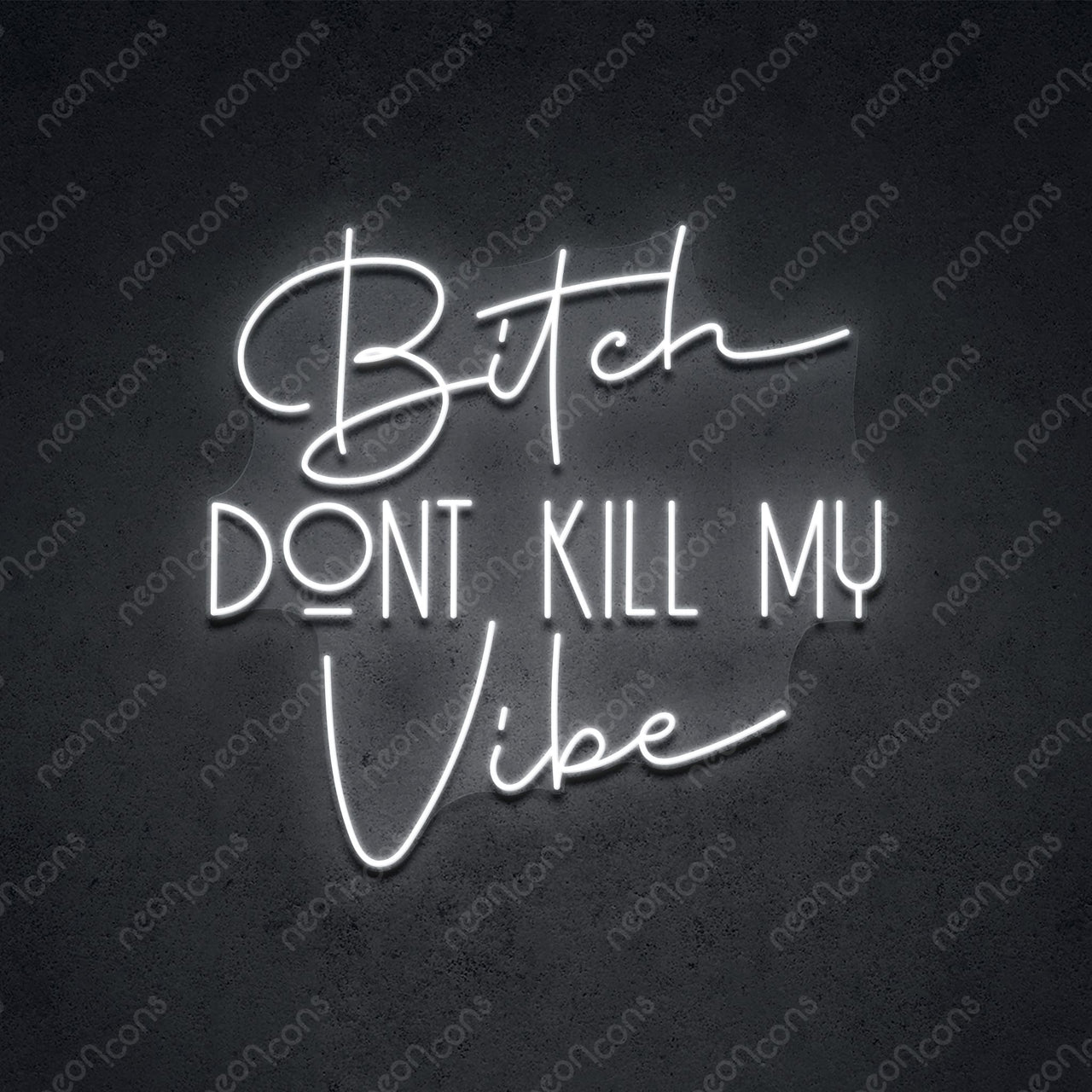 "Bitch Don't Kill My Vibe" LED Neon Sign 2ft x 1.90ft / White / LED Neon by Neon Icons