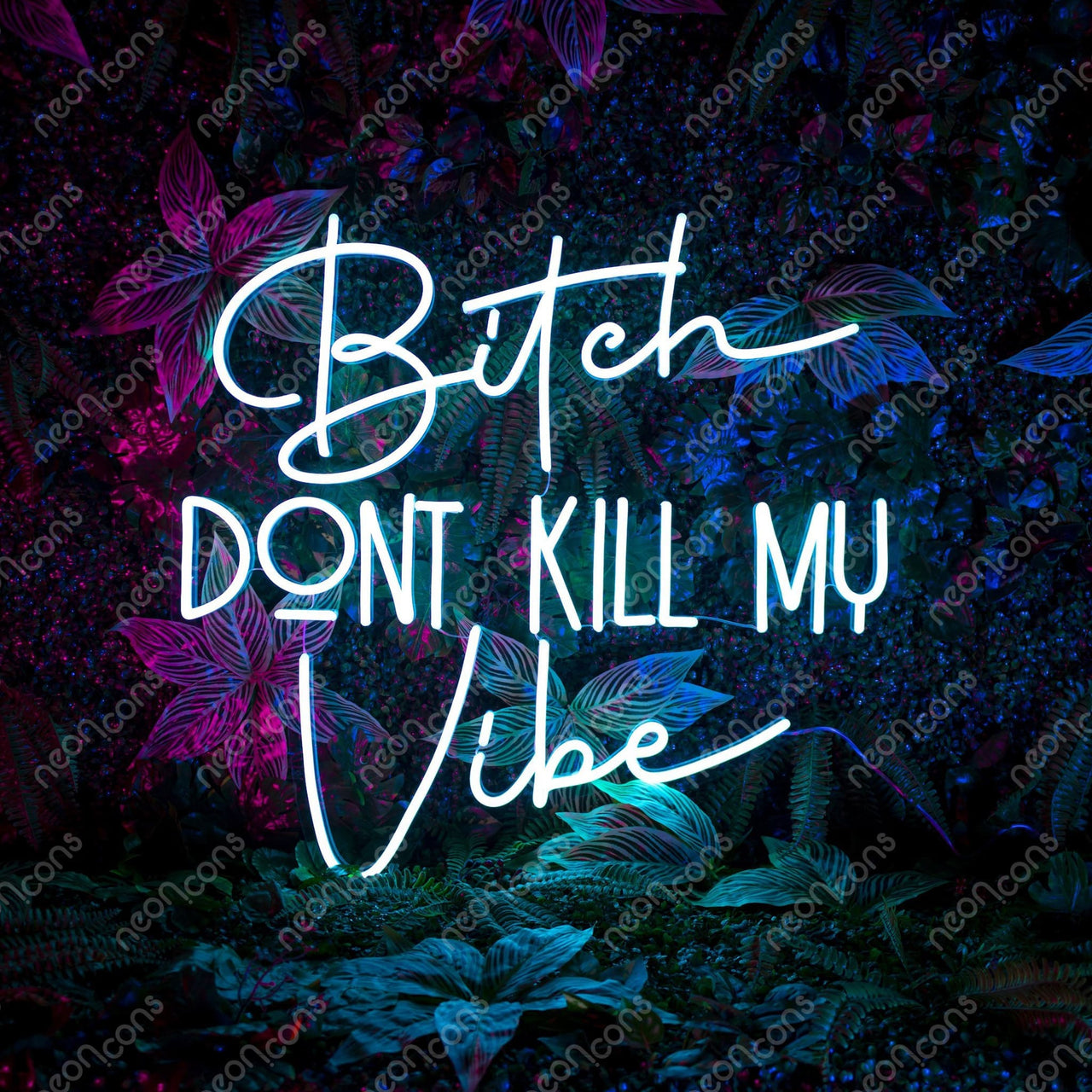 "Bitch Don't Kill My Vibe" LED Neon Sign by Neon Icons