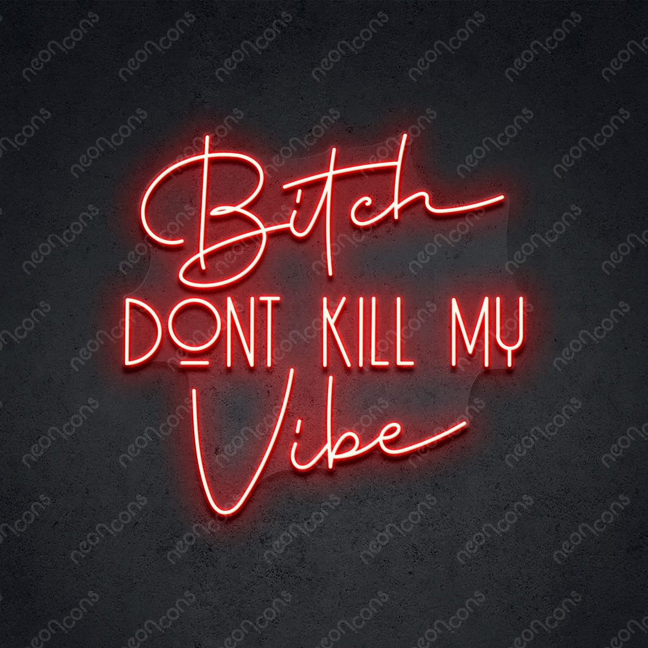 "Bitch Don't Kill My Vibe" LED Neon Sign by Neon Icons