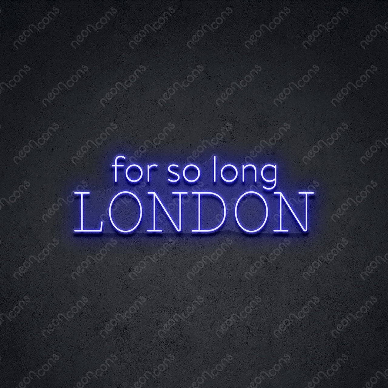 "For So Long London" Neon Sign 60cm (2ft) / Blue / LED Neon by Neon Icons