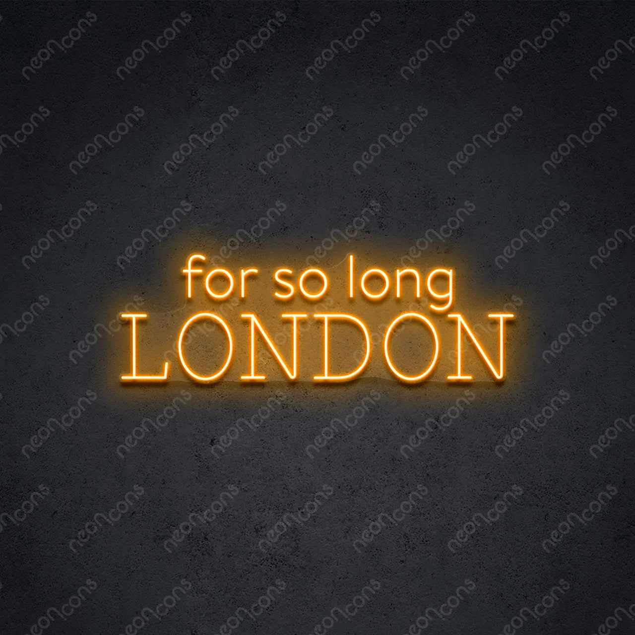 "For So Long London" Neon Sign 60cm (2ft) / Orange / LED Neon by Neon Icons