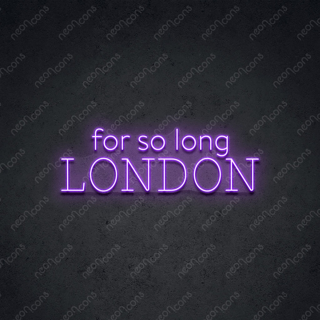 "For So Long London" Neon Sign 60cm (2ft) / Purple / LED Neon by Neon Icons