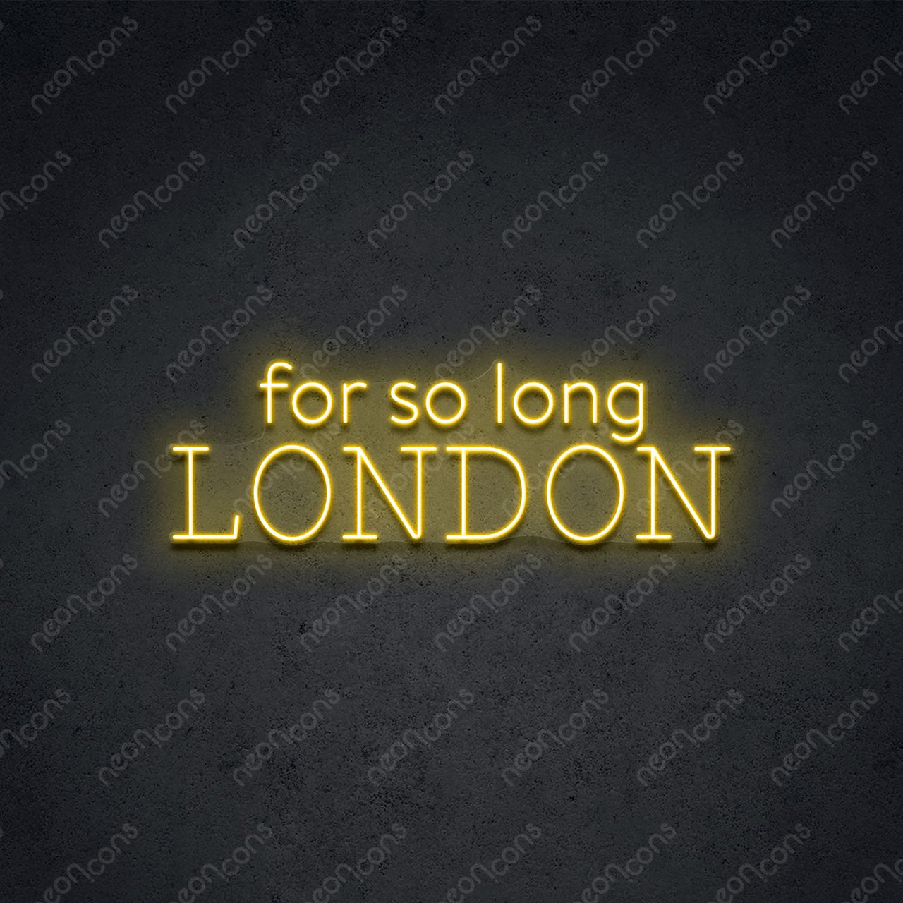 "For So Long London" Neon Sign 60cm (2ft) / Yellow / LED Neon by Neon Icons